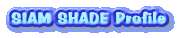 SIAM SHADE Profile